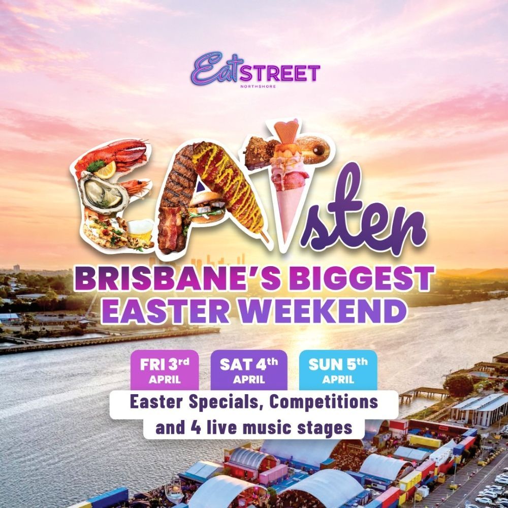 Image of Eat Street with the text overlay Brisbane's biggest easter weekend Friday 3rd April Sat 4th April Sunday 5th April Easter specials, competitions and 4 live music stages.